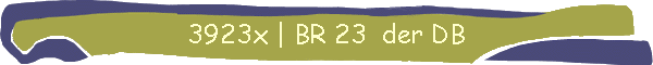 3923x | BR 23  der DB