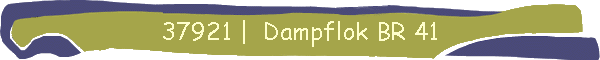 37921 |  Dampflok BR 41